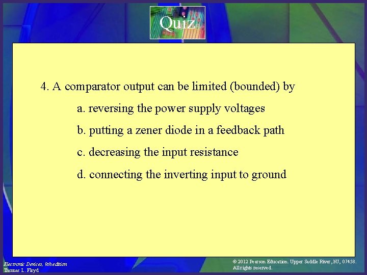 Quiz 4. A comparator output can be limited (bounded) by a. reversing the power