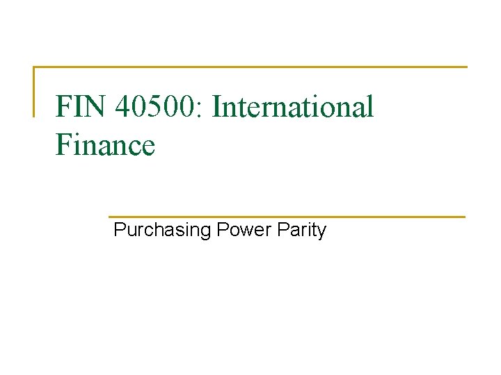 FIN 40500: International Finance Purchasing Power Parity 