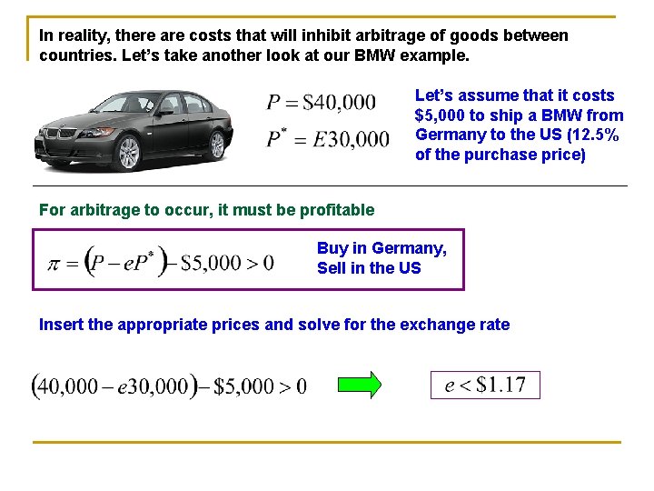 In reality, there are costs that will inhibit arbitrage of goods between countries. Let’s