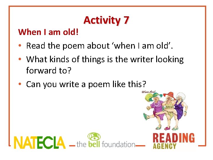 Activity 7 When I am old! • Read the poem about ‘when I am