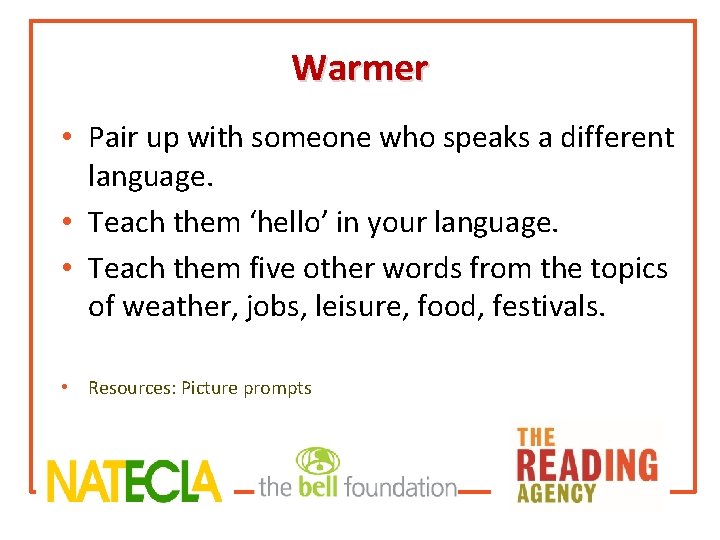 Warmer • Pair up with someone who speaks a different language. • Teach them