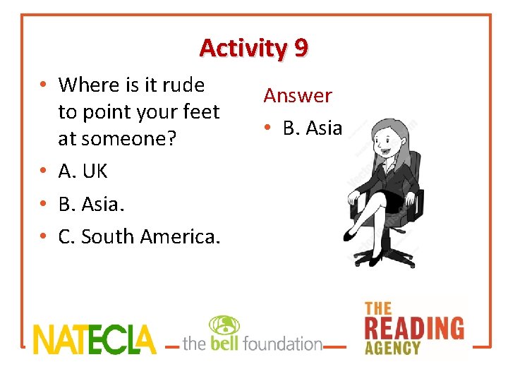 Activity 9 • Where is it rude to point your feet at someone? •