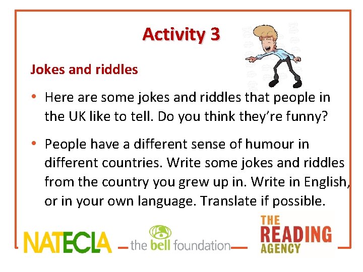 Activity 3 Jokes and riddles • Here are some jokes and riddles that people