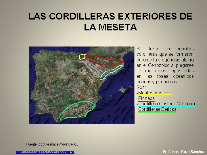 LAS CORDILLERAS EXTERIORES DE LA MESETA Se trata de aquellas cordilleras que se formaron LAS CORDILLERAS EXTERIORES DE LA MESETA Se trata de aquellas cordilleras que se formaron