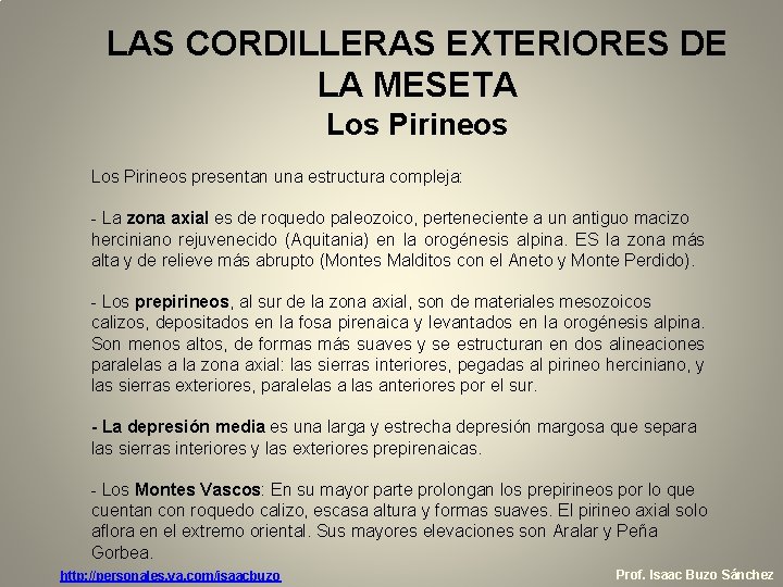 LAS CORDILLERAS EXTERIORES DE LA MESETA Los Pirineos presentan una estructura compleja: - La LAS CORDILLERAS EXTERIORES DE LA MESETA Los Pirineos presentan una estructura compleja: - La