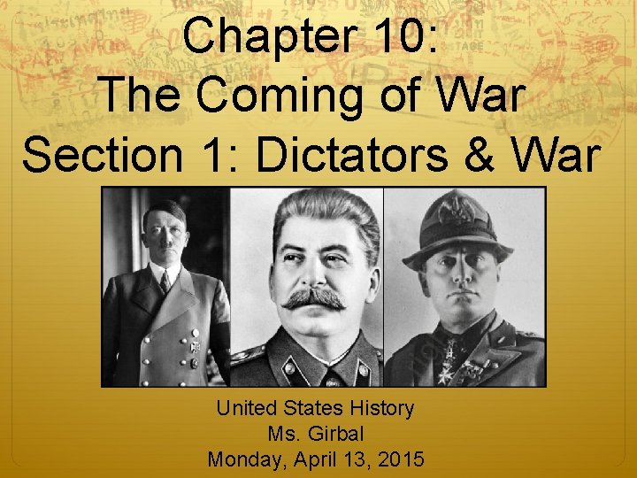 Chapter 10: The Coming of War Section 1: Dictators & War United States History