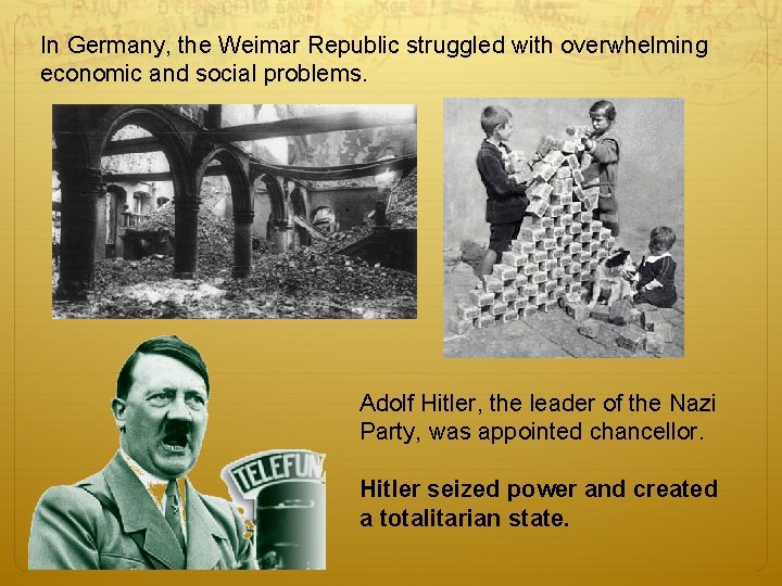 In Germany, the Weimar Republic struggled with overwhelming economic and social problems. Adolf Hitler,