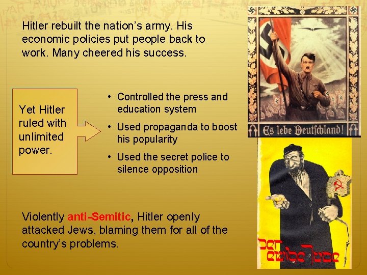 Hitler rebuilt the nation’s army. His economic policies put people back to work. Many