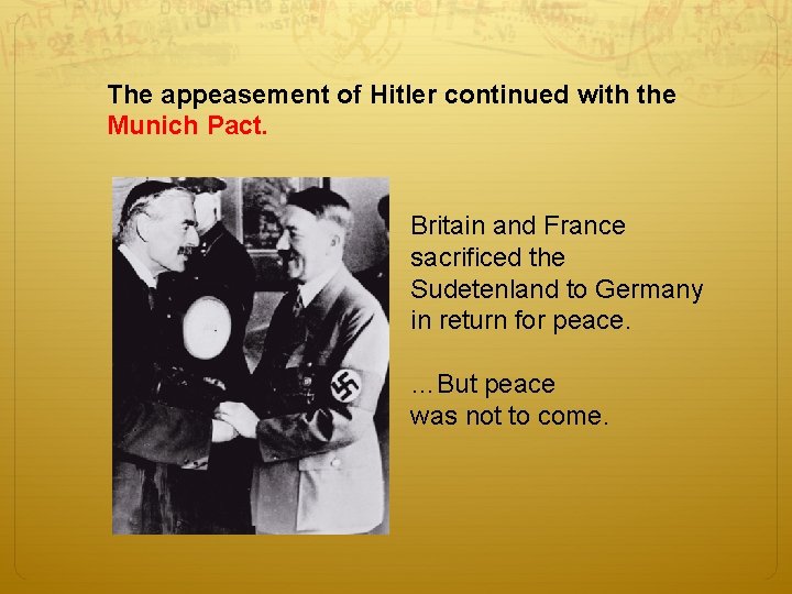 The appeasement of Hitler continued with the Munich Pact. Britain and France sacrificed the