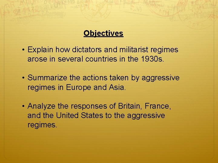 Objectives • Explain how dictators and militarist regimes arose in several countries in the