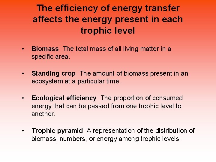 The efficiency of energy transfer affects the energy present in each trophic level •