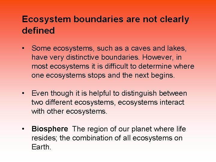Ecosystem boundaries are not clearly defined • Some ecosystems, such as a caves and