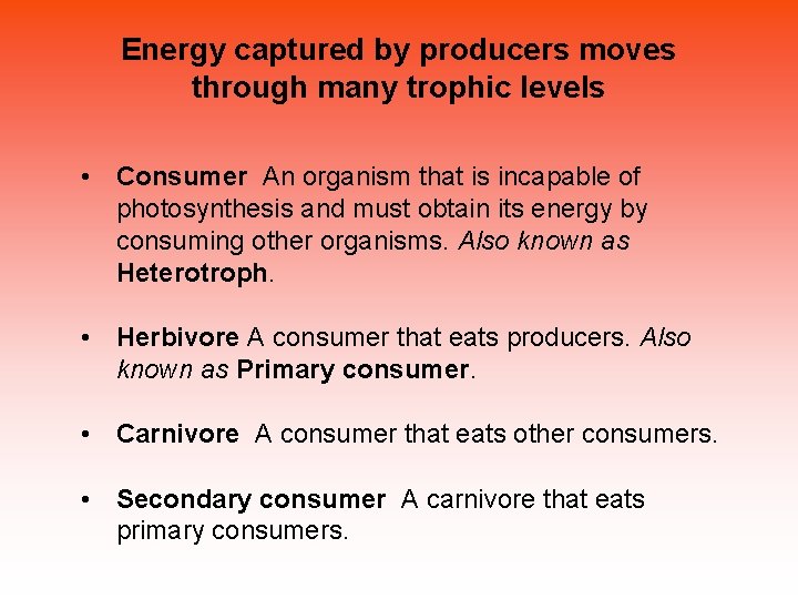 Energy captured by producers moves through many trophic levels • Consumer An organism that