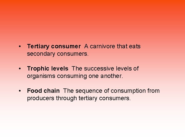 • Tertiary consumer A carnivore that eats secondary consumers. • Trophic levels The