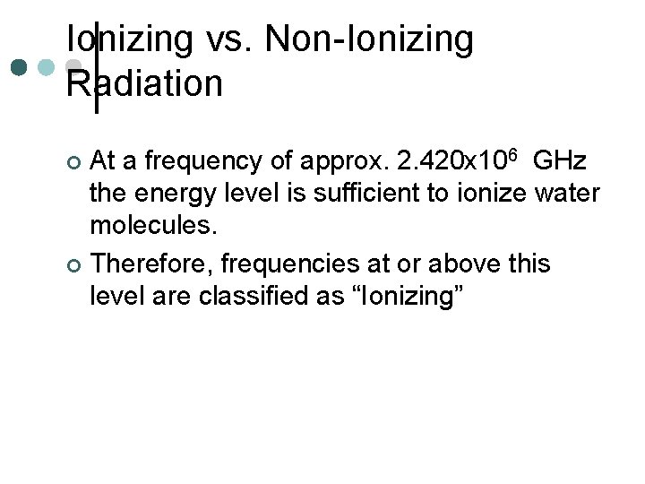 Ionizing vs. Non-Ionizing Radiation At a frequency of approx. 2. 420 x 106 GHz