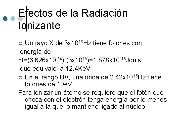 Efectos de la Radiación Ionizante Un rayo X de 3 x 1018 Hz tiene