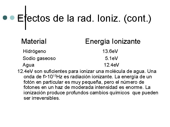 Efectos de la rad. Ioniz. (cont. ) Material Energía Ionizante Hidrógeno 13. 6 e.