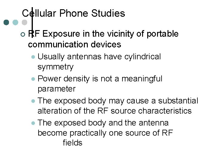 Cellular Phone Studies ¢ RF Exposure in the vicinity of portable communication devices Usually