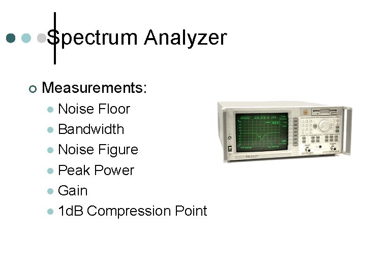 Spectrum Analyzer ¢ Measurements: Noise Floor l Bandwidth l Noise Figure l Peak Power