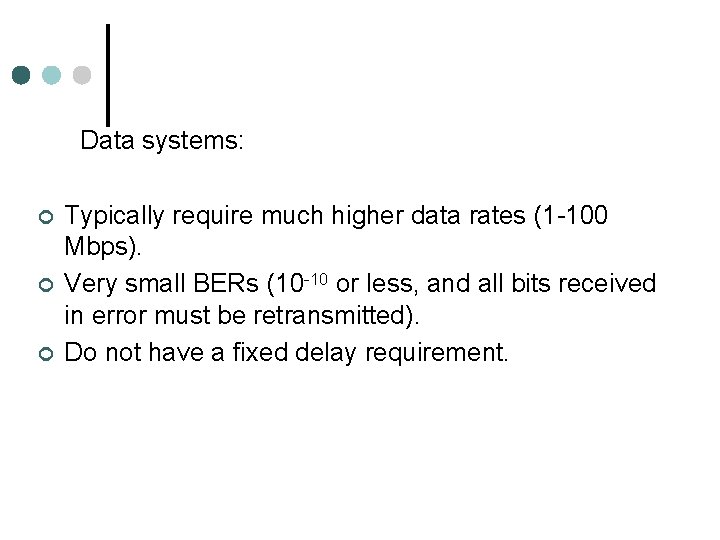 Data systems: ¢ ¢ ¢ Typically require much higher data rates (1 -100 Mbps).