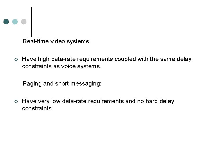 Real-time video systems: ¢ Have high data-rate requirements coupled with the same delay constraints