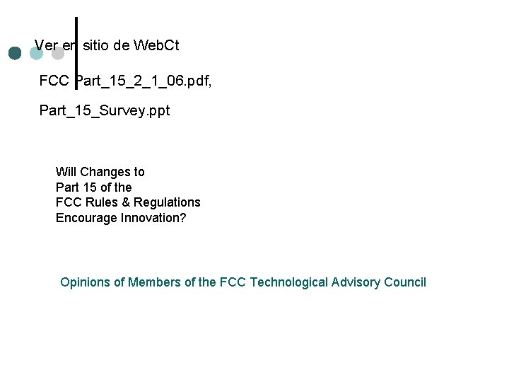 Ver en sitio de Web. Ct FCC Part_15_2_1_06. pdf, Part_15_Survey. ppt Will Changes to