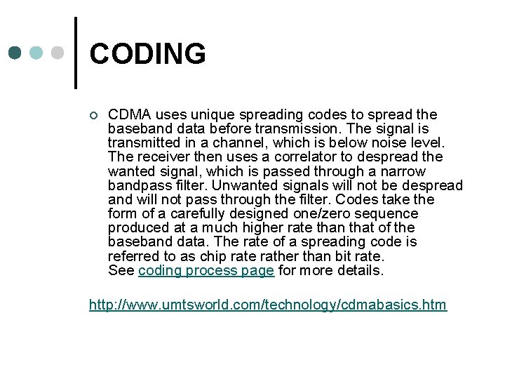 CODING ¢ CDMA uses unique spreading codes to spread the baseband data before transmission.