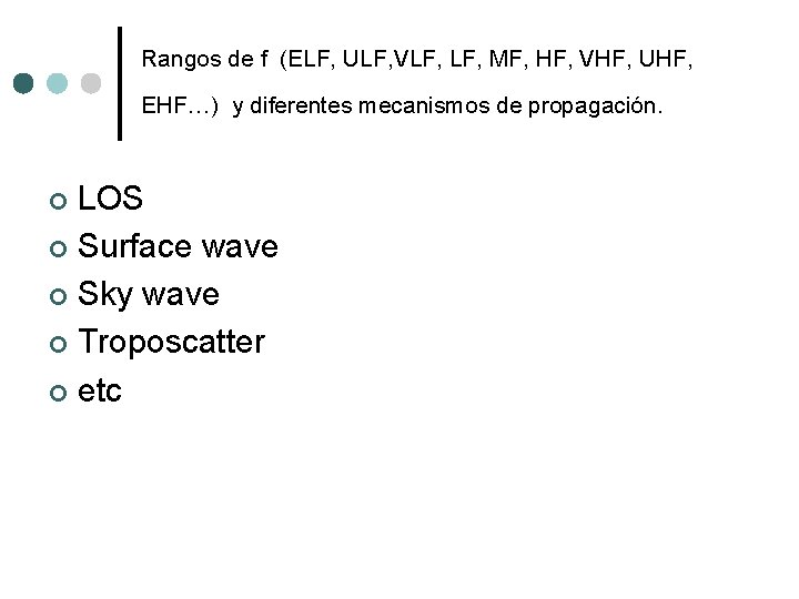 Rangos de f (ELF, ULF, VLF, MF, HF, VHF, UHF, EHF…) y diferentes mecanismos