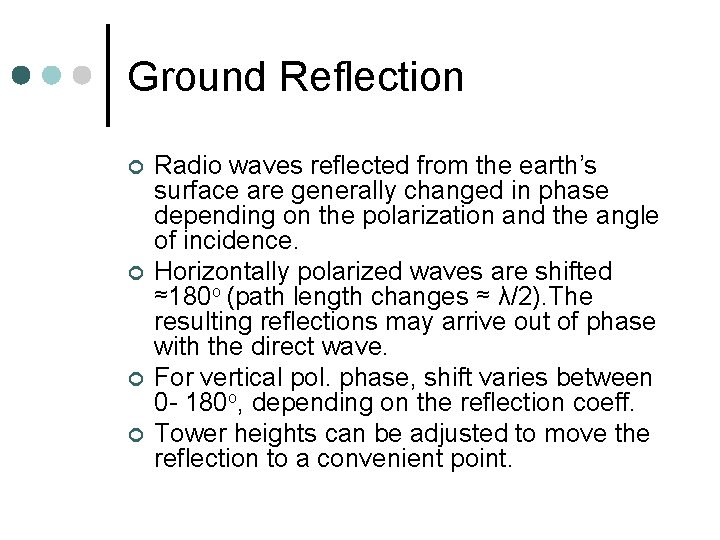 Ground Reflection ¢ ¢ Radio waves reflected from the earth’s surface are generally changed