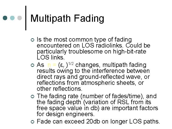 Multipath Fading ¢ ¢ Is the most common type of fading encountered on LOS