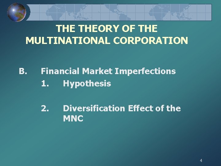 THE THEORY OF THE MULTINATIONAL CORPORATION B. Financial Market Imperfections 1. Hypothesis 2. Diversification