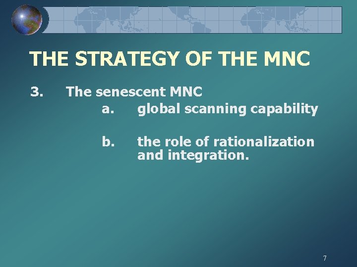 THE STRATEGY OF THE MNC 3. The senescent MNC a. global scanning capability b.