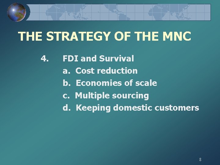 THE STRATEGY OF THE MNC 4. FDI and Survival a. Cost reduction b. Economies