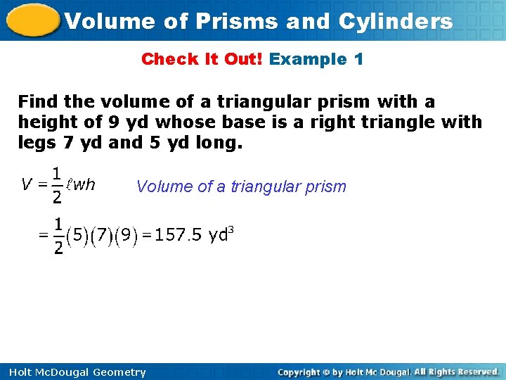 Volume of Prisms and Cylinders Check It Out! Example 1 Find the volume of