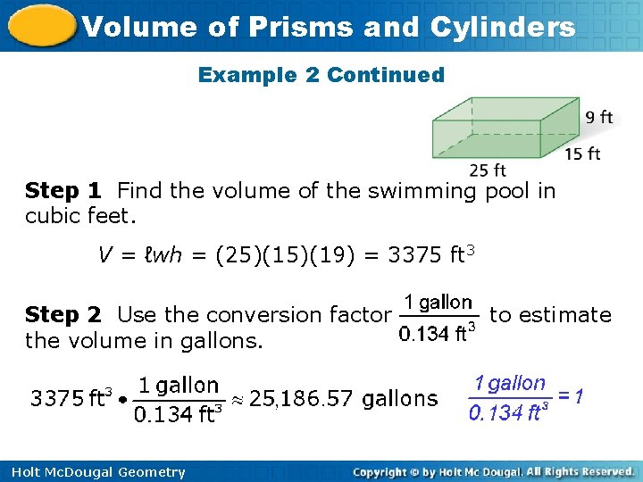 Volume of Prisms and Cylinders Example 2 Continued Step 1 Find the volume of