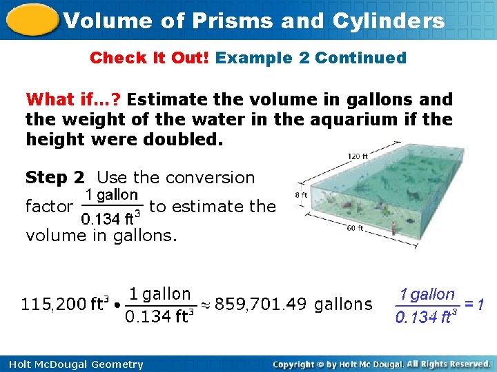 Volume of Prisms and Cylinders Check It Out! Example 2 Continued What if…? Estimate