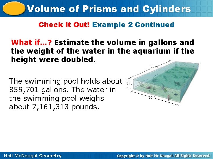 Volume of Prisms and Cylinders Check It Out! Example 2 Continued What if…? Estimate