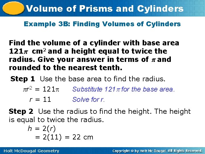 Volume of Prisms and Cylinders Example 3 B: Finding Volumes of Cylinders Find the