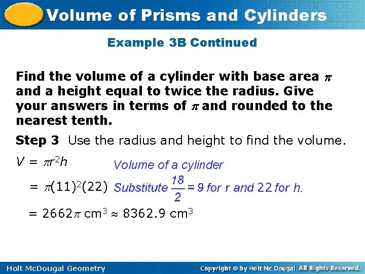 Volume of Prisms and Cylinders Example 3 B Continued Find the volume of a