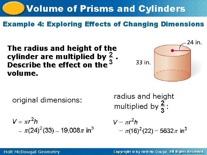 Volume of Prisms and Cylinders Example 4: Exploring Effects of Changing Dimensions The radius