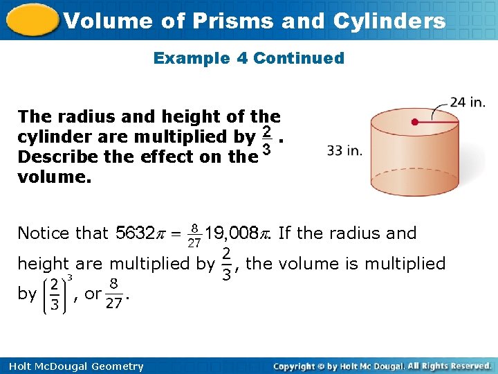 Volume of Prisms and Cylinders Example 4 Continued The radius and height of the Volume of Prisms and Cylinders Example 4 Continued The radius and height of the