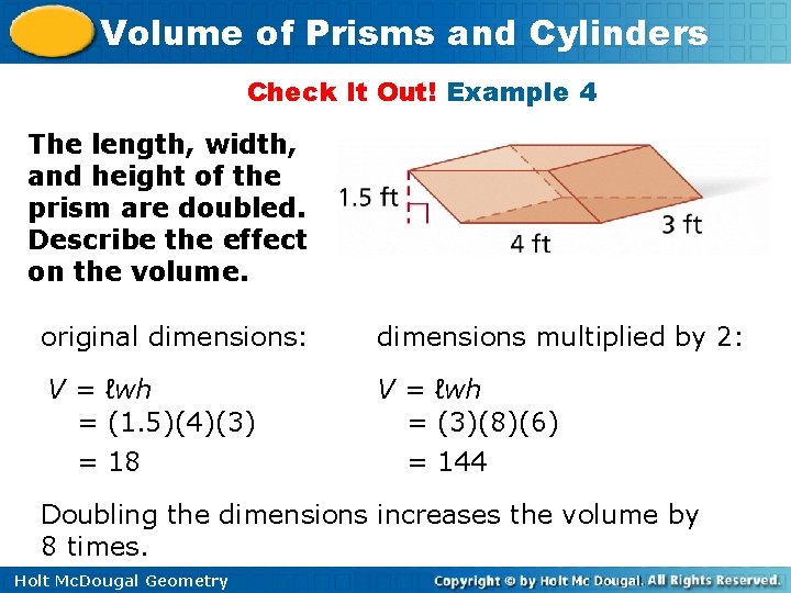 Volume of Prisms and Cylinders Check It Out! Example 4 The length, width, and