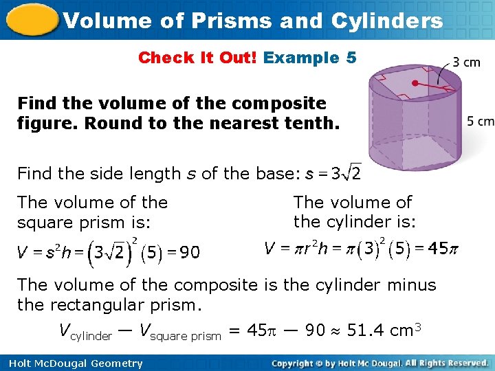 Volume of Prisms and Cylinders Check It Out! Example 5 Find the volume of Volume of Prisms and Cylinders Check It Out! Example 5 Find the volume of