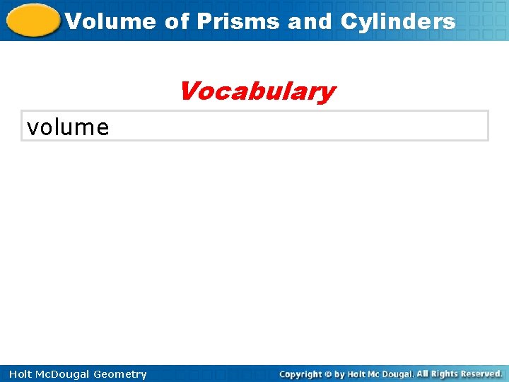 Volume of Prisms and Cylinders Vocabulary volume Holt Mc. Dougal Geometry 