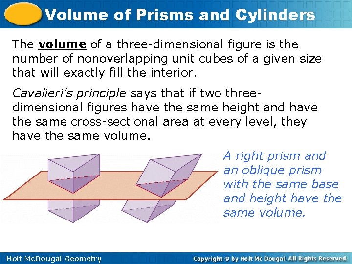 Volume of Prisms and Cylinders The volume of a three-dimensional figure is the number Volume of Prisms and Cylinders The volume of a three-dimensional figure is the number