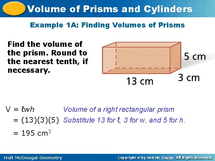 Volume of Prisms and Cylinders Example 1 A: Finding Volumes of Prisms Find the