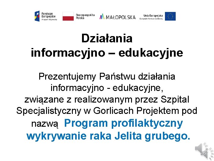 Działania informacyjno – edukacyjne Prezentujemy Państwu działania informacyjno - edukacyjne, związane z realizowanym przez