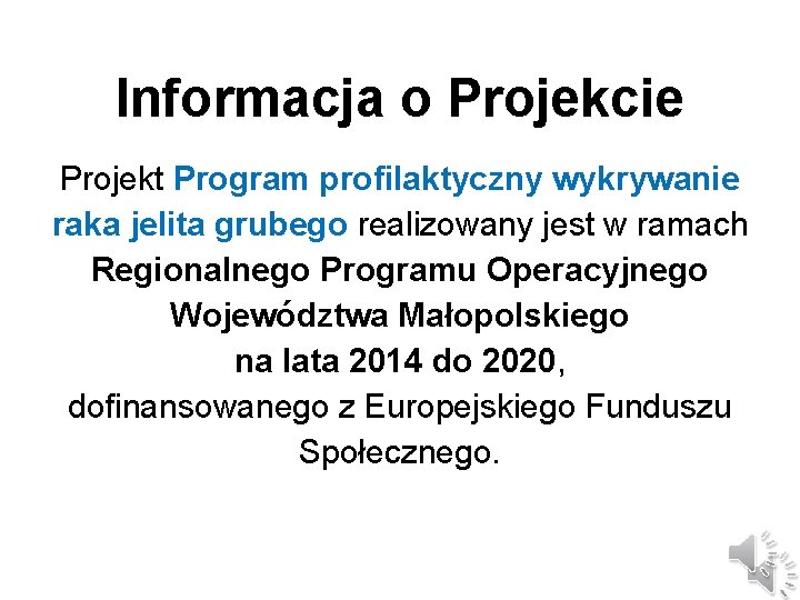 Informacja o Projekcie Projekt Program profilaktyczny wykrywanie raka jelita grubego realizowany jest w ramach