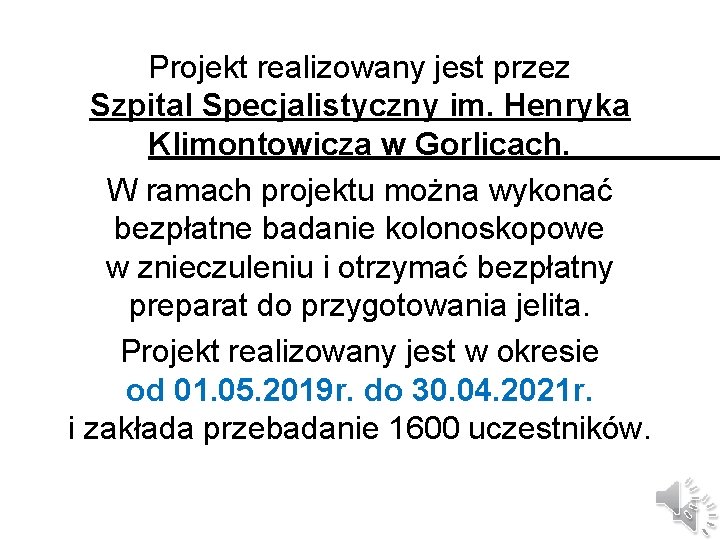 Projekt realizowany jest przez Szpital Specjalistyczny im. Henryka Klimontowicza w Gorlicach. W ramach projektu