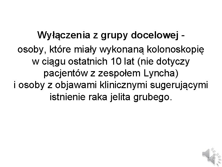 Wyłączenia z grupy docelowej - osoby, które miały wykonaną kolonoskopię w ciągu ostatnich 10 Wyłączenia z grupy docelowej - osoby, które miały wykonaną kolonoskopię w ciągu ostatnich 10